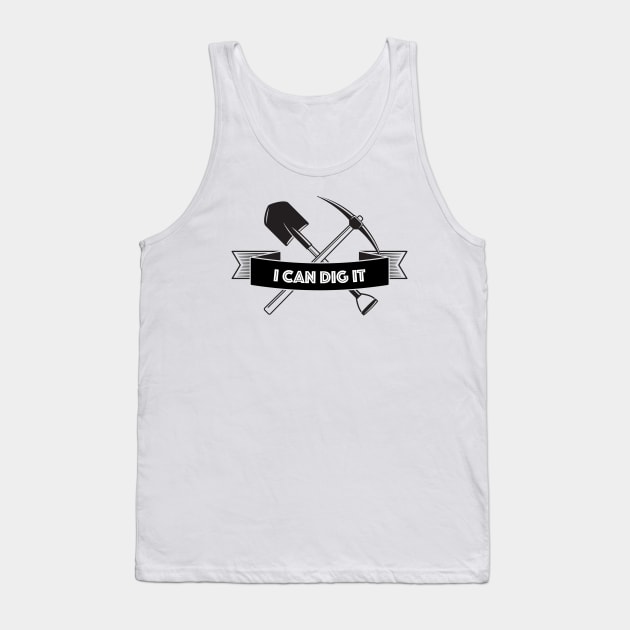 I Can Dig It Tank Top by kendesigned